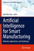 Artificial Intelligence for Smart Manufacturing: Methods, Applications, and Challenges by Kim Phuc Tran