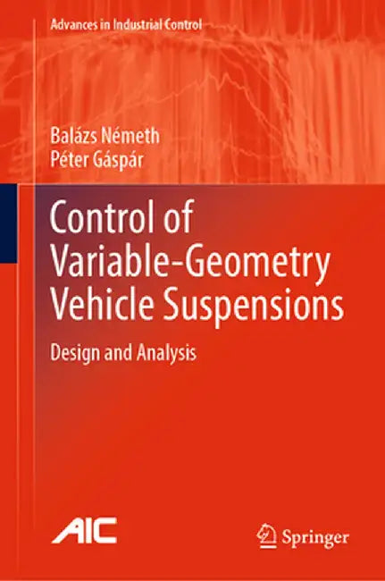 Control of Variable-Geometry Vehicle Suspensions: Design and Analysis by Balázs Németh