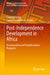 Post-Independence Development in Africa: Decolonisation and Transformation Prospects by David Mhlanga