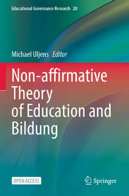 Non-Affirmative Theory of Education and Bildung by Michael Uljens