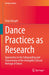 Dance Practices as Research: Approaches to the Safeguarding and Transmission of the Intangible Cultural Heritage of Dance by Vicky Kämpfe