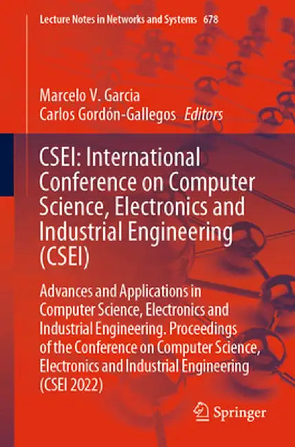 Csei: International Conference on Computer Science, Electronics and Industrial Engineering (Csei): Advances and Applications in Computer Science, Elec by Marcelo V. Garcia