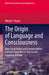 The Origin of Language and Consciousness: How Social Orders and Communicative Concerns Gave Rise to Speech and Cognitive Abilities by Nikolai S. Rozov