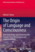 The Origin of Language and Consciousness: How Social Orders and Communicative Concerns Gave Rise to Speech and Cognitive Abilities by Nikolai S. Rozov