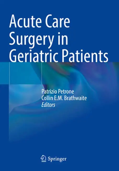 Acute Care Surgery in Geriatric Patients by Patrizio Petrone