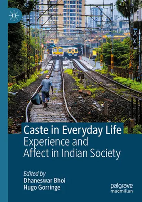 Caste in Everyday Life: Experience and Affect in Indian Society by Dhaneswar Bhoi