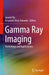 Gamma Ray Imaging: Technology and Applications by Du