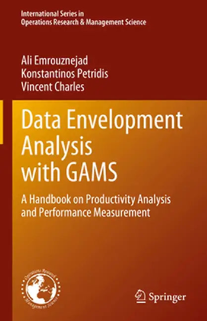 Data Envelopment Analysis with Gams: A Handbook on Productivity Analysis and Performance Measurement by Ali Emrouznejad