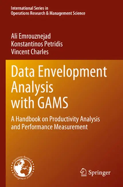 Data Envelopment Analysis with Gams: A Handbook on Productivity Analysis and Performance Measurement by Ali Emrouznejad