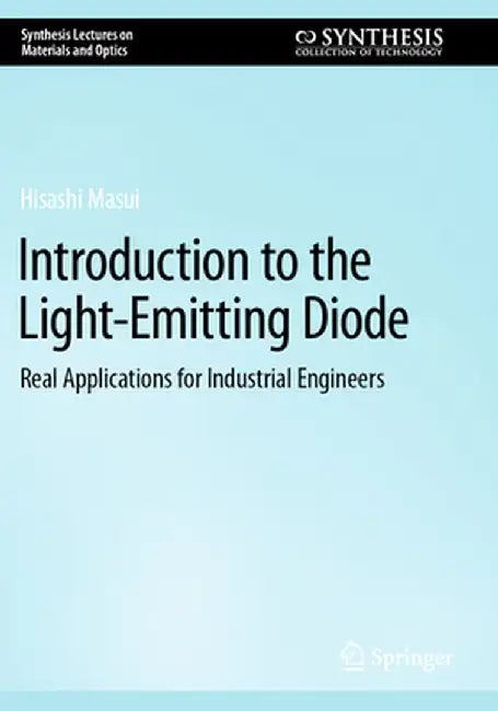 Introduction to the Light-Emitting Diode: Real Applications for Industrial Engineers by Hisashi Masui