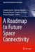 A Roadmap to Future Space Connectivity: Satellite and Interplanetary Networks by Claudio Sacchi