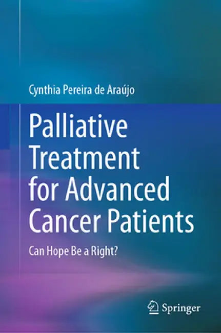 Palliative Treatment for Advanced Cancer Patients: Can Hope Be a Right? by Cynthia Pereira de Araújo