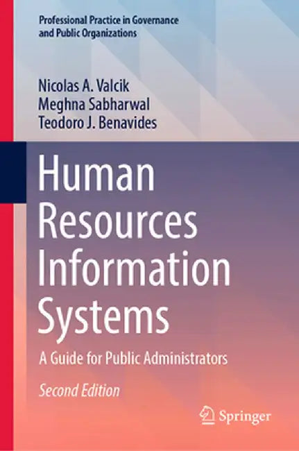 Human Resources Information Systems: A Guide for Public Administrators by Nicolas A. Valcik