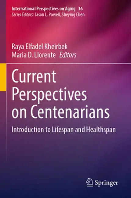 Current Perspectives on Centenarians: Introduction to Lifespan and Healthspan by Raya Elfadel Kheirbek