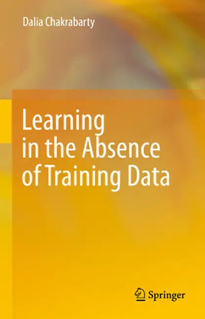 Learning in the Absence of Training Data by Dalia Chakrabarty