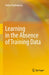 Learning in the Absence of Training Data by Dalia Chakrabarty