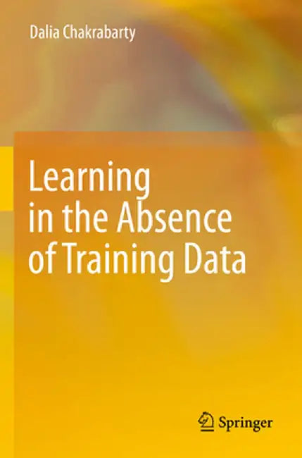Learning in the Absence of Training Data by Dalia Chakrabarty