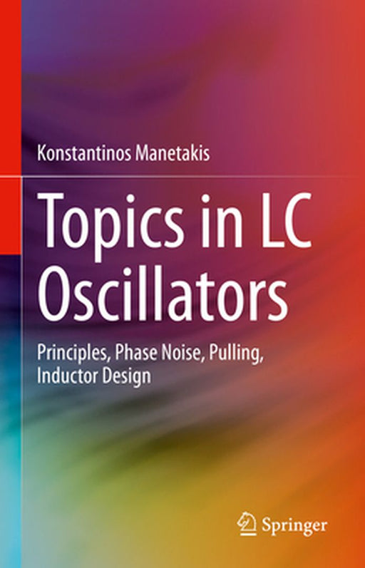 Topics in LC Oscillators: Principles Phase Noise Pulling Inductor Design by Manetakis