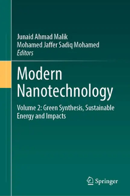 Modern Nanotechnology: Volume 2: Green Synthesis, Sustainable Energy and Impacts by Junaid Ahmad Malik