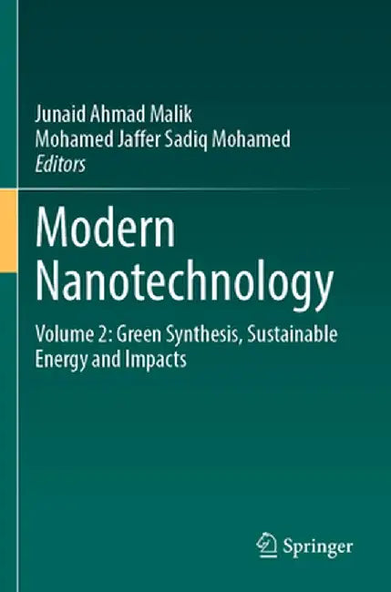 Modern Nanotechnology: Volume 2: Green Synthesis, Sustainable Energy and Impacts by Junaid Ahmad Malik