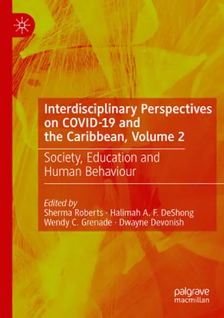 Interdisciplinary Perspectives on Covid-19 and the Caribbean, Volume 2: Society, Education and Human Behaviour by Sherma Roberts