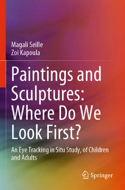 Paintings and Sculptures: Where Do We Look First?: An Eye Tracking in Situ Study, of Children and Adults by Magali Seille