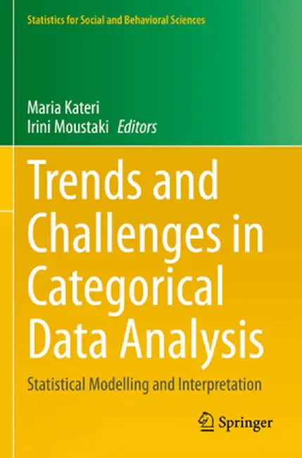 Trends and Challenges in Categorical Data Analysis: Statistical Modelling and Interpretation by Maria Kateri