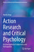 Action Research and Critical Psychology: An Investigation of Subjectivity and Participation by Martin Dege