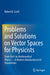 Problems and Solutions on Vector Spaces for Physicists: From Part I in Mathematical Physics--A Modern Introduction to Its Foundations by Robert B. Scott