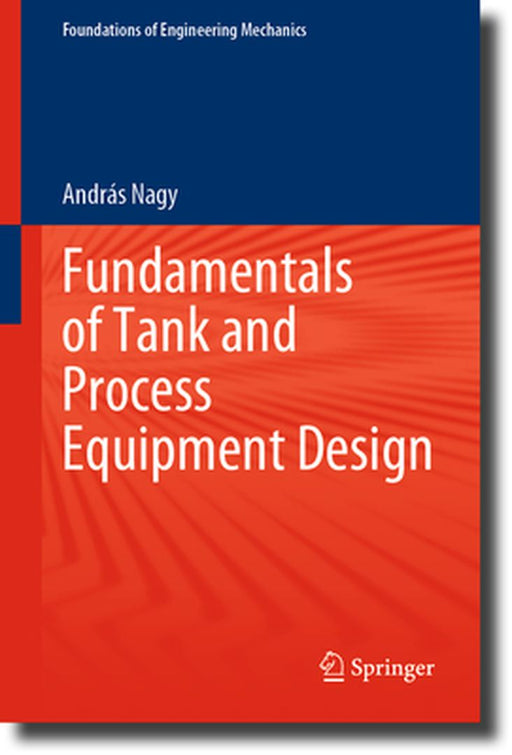 Fundamentals Of Tank And Process Equipment Design by Nagy, András