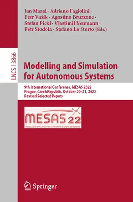 Modelling and Simulation for Autonomous Systems: 9th International Conference, Mesas 2022, Prague, Czech Republic, October 20-21, 2022, Revised Select by Jan Mazal