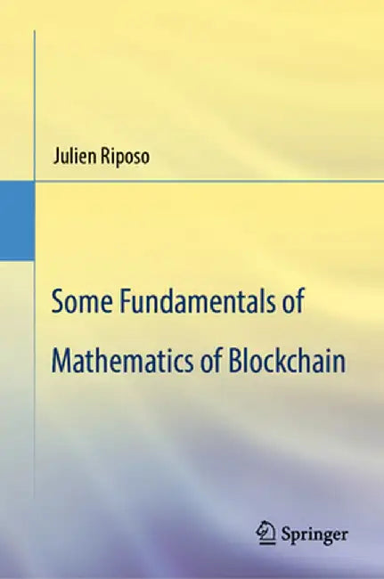 Some Fundamentals of Mathematics of Blockchain by Julien Riposo