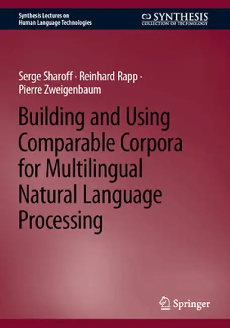 Building and Using Comparable Corpora for Multilingual Natural Language Processing by Serge Sharoff
