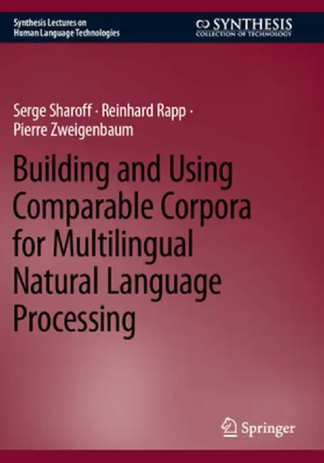 Building and Using Comparable Corpora for Multilingual Natural Language Processing by Serge Sharoff