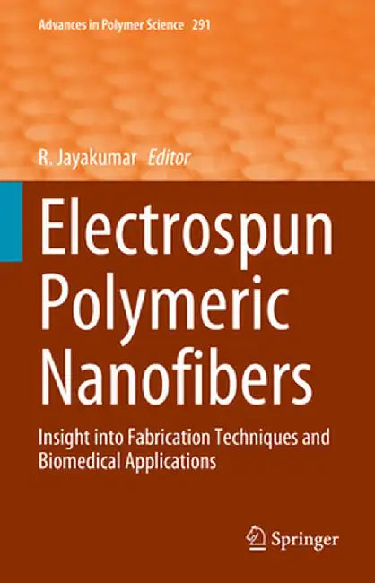 Electrospun Polymeric Nanofibers: Insight Into Fabrication Techniques and Biomedical Applications by R. Jayakumar