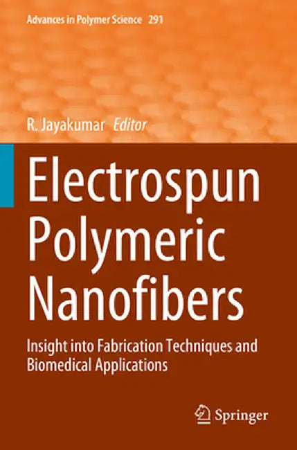 Electrospun Polymeric Nanofibers: Insight Into Fabrication Techniques and Biomedical Applications by R. Jayakumar