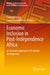 Economic Inclusion in Post-Independence Africa: An Inclusive Approach to Economic Development by David Mhlanga
