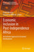 Economic Inclusion in Post-Independence Africa: An Inclusive Approach to Economic Development by David Mhlanga