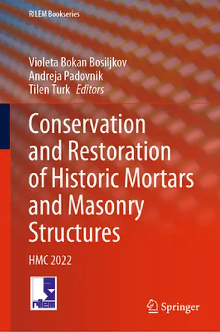 Conservation and Restoration of Historic Mortars and Masonry Structures: Hmc 2022 by Violeta Bokan Bosiljkov