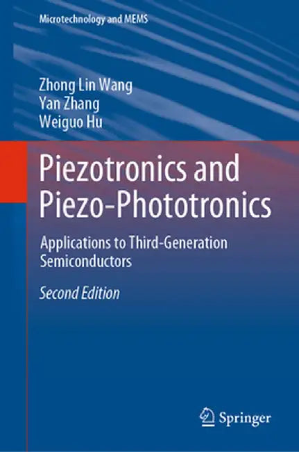 Piezotronics and Piezo-Phototronics: Applications to Third-Generation Semiconductors by Zhong Lin Wang