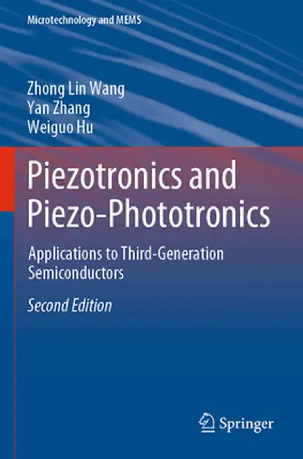 Piezotronics and Piezo-Phototronics: Applications to Third-Generation Semiconductors by Zhong Lin Wang
