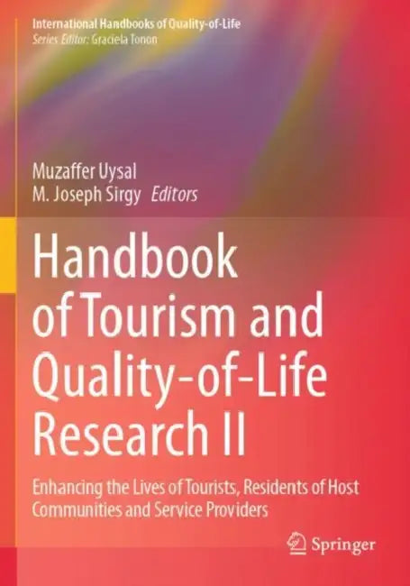 Handbook of Tourism and Quality-of-Life Research II: Enhancing the Lives of Tourists, Residents of Host Communities and Service Providers by Muzaffer Uysal