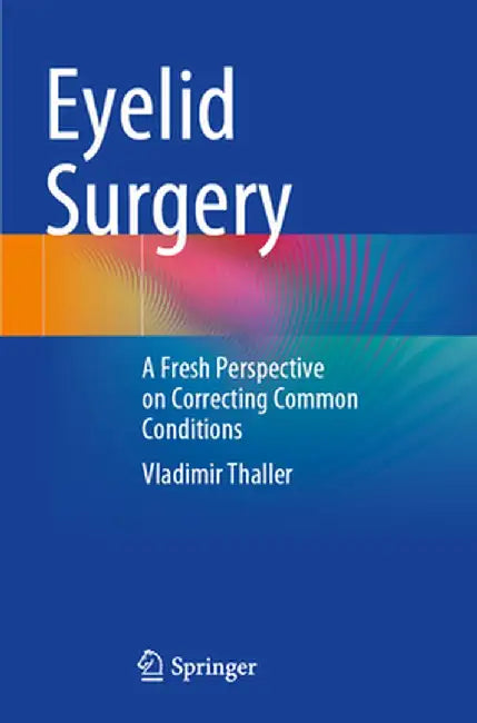 Eyelid Surgery: A Fresh Perspective on Correcting Common Conditions by Vladimir Thaller