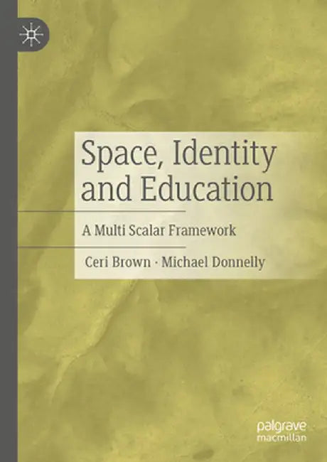 Space, Identity and Education: A Multi Scalar Framework by Ceri Brown
