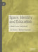 Space, Identity and Education: A Multi Scalar Framework by Ceri Brown
