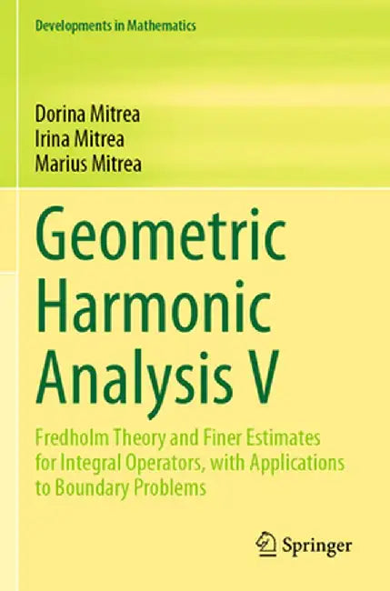 Geometric Harmonic Analysis V: Fredholm Theory and Finer Estimates for Integral Operators, with Applications to Boundary Problems by Dorina Mitrea
