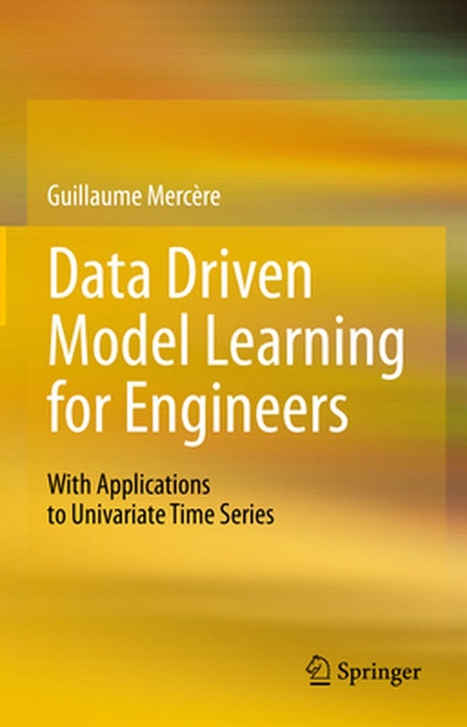 Data Driven Model Learning for Engineers: With Applications to Univariate Time Series by Mercère