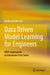 Data Driven Model Learning for Engineers: With Applications to Univariate Time Series by Guillaume Mercère