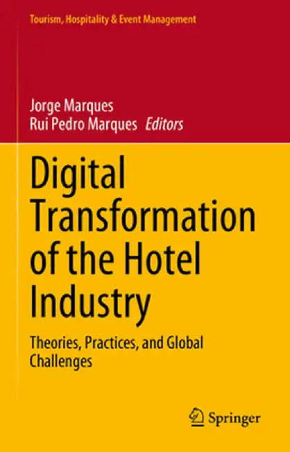 Digital Transformation of the Hotel Industry: Theories, Practices, and Global Challenges by Jorge Marques
