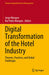 Digital Transformation of the Hotel Industry: Theories, Practices, and Global Challenges by Jorge Marques